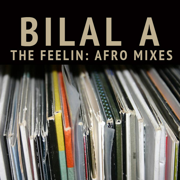 Bilal A - The Feelin (Afro Deep Remixes)