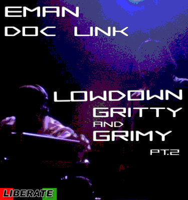 Eman & Doc Link - Lowdown Gritty & Grimy pt 2