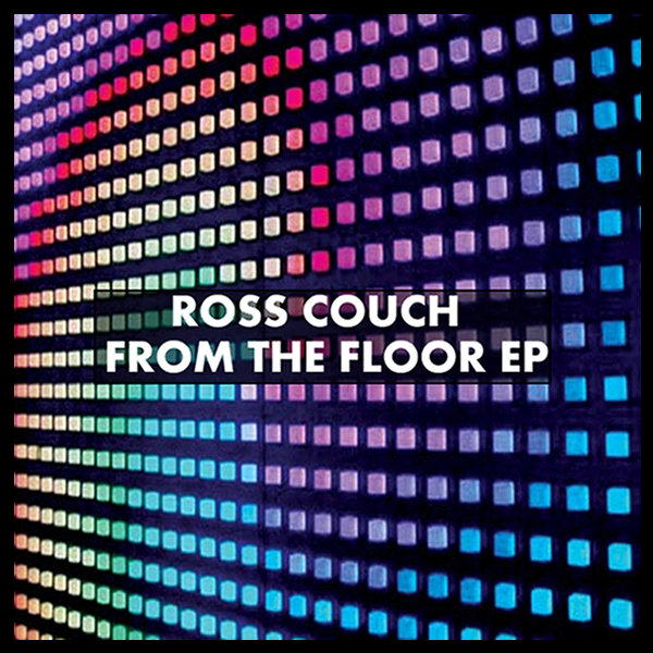 Ross Couch - From The Floor EP