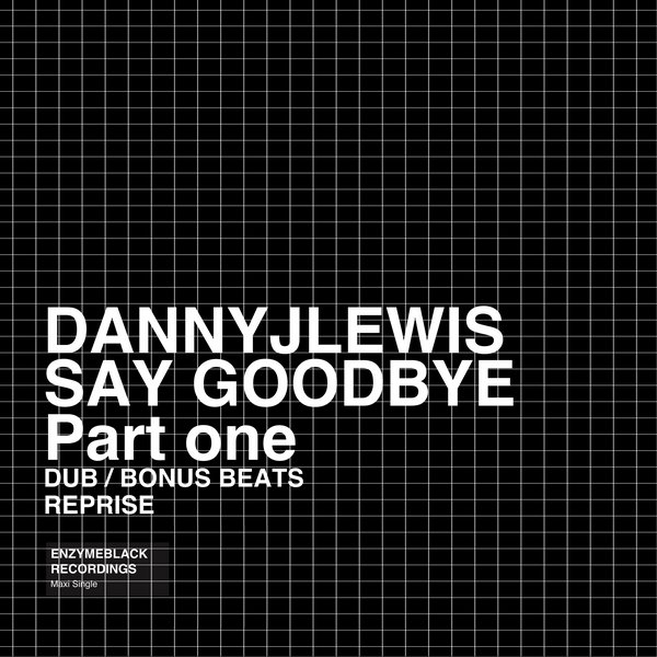 Danny J Lewis-Say Goodbye (Part One)
