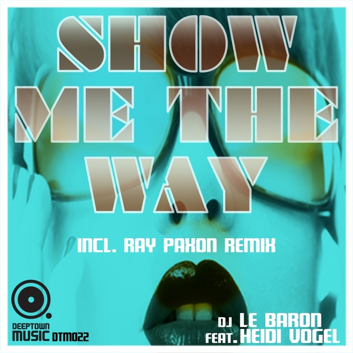 DJ Le Baron feat Heidi Vogel - Show Me The Way (Incl. Ray Paxon Remix) (Part 2)