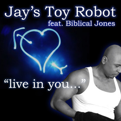 Jays Toy Robot feat Biblical Jones - Live In You