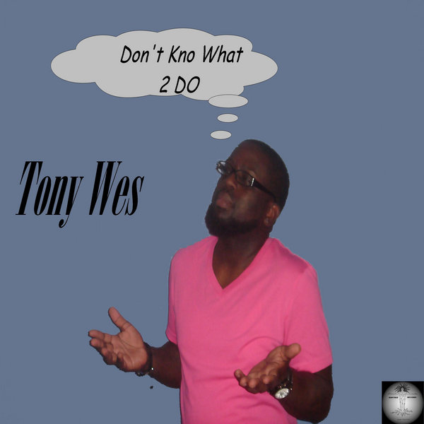 Tony Wes - Don't Kno What 2 Do