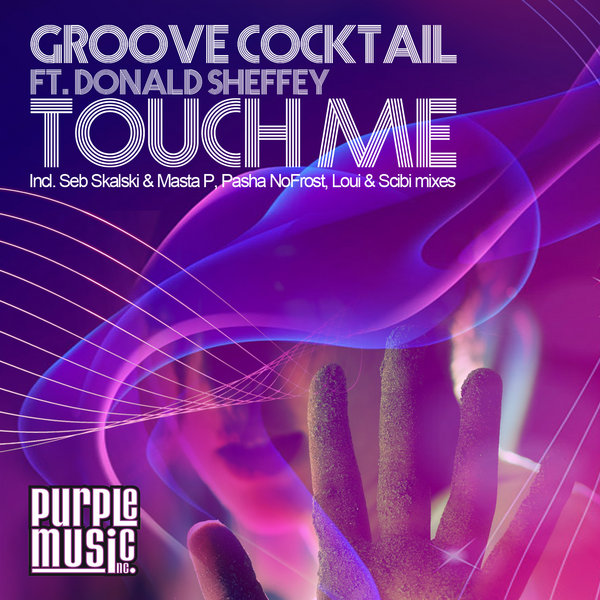 Groove Cocktail feat. Donald Sheffey - Touch me (Incl. Seb Skalski, Loui & Scibi & Pasha No Frost Mixes)