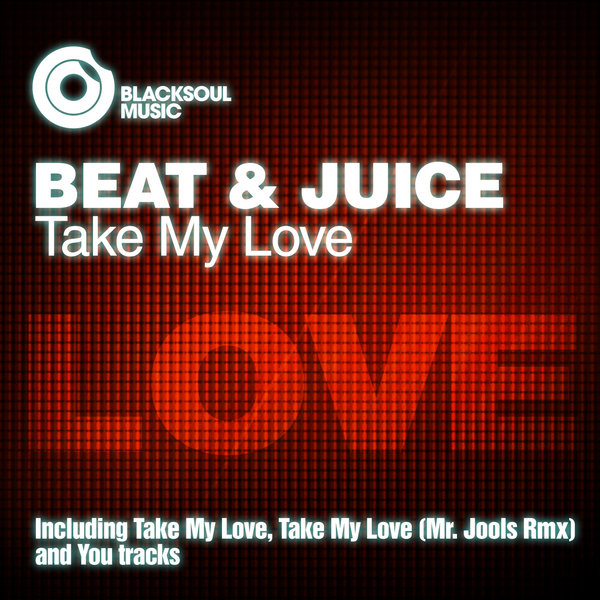 Beat & Juice - Take My Love (inc. Mr.Jools Remix)