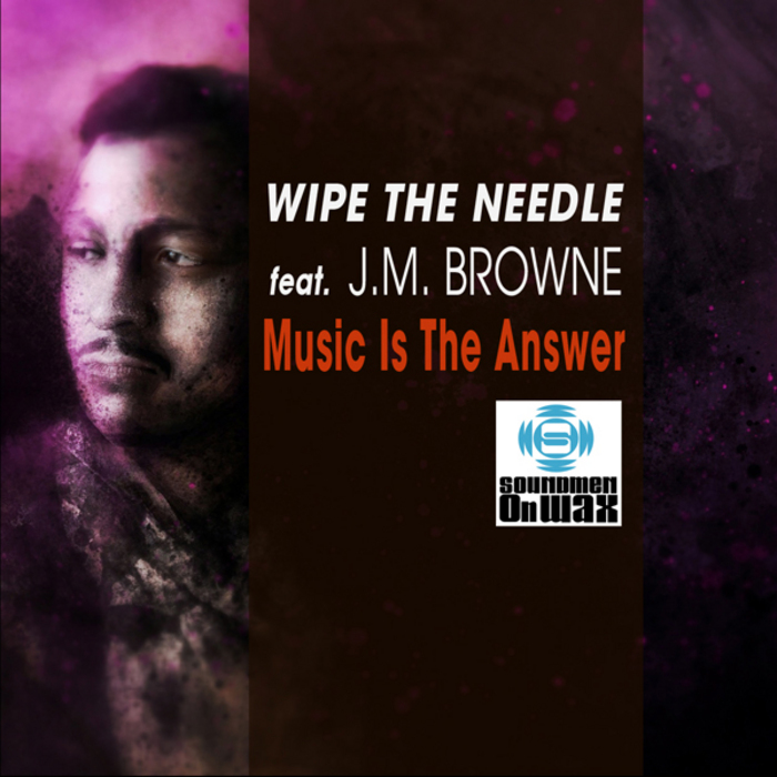 Wipe The Needle Feat. Jm. Browne - Music Is The Answer