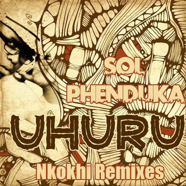Sol Phenduka - Uhuru (Nkokhi Remixes)