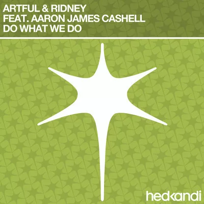 Artful & Ridney feat. Aaron James Cashell - Do What We Do (Incl. Ridney Remix)
