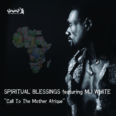 Spiritual Blessings feat MJ White - Call To The Mother Afrique