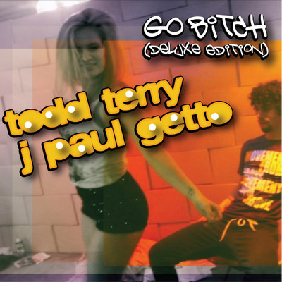 Todd Terry, J Paul Getto - Go Bitch (Deluxe Edition)
