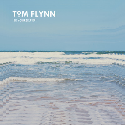 Tom Flynn - Be Yourself EP