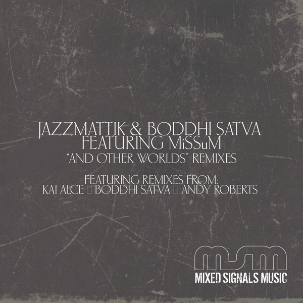 Jazzmattik & Boddhi Satva feat Missum - And Other Worlds Remixes