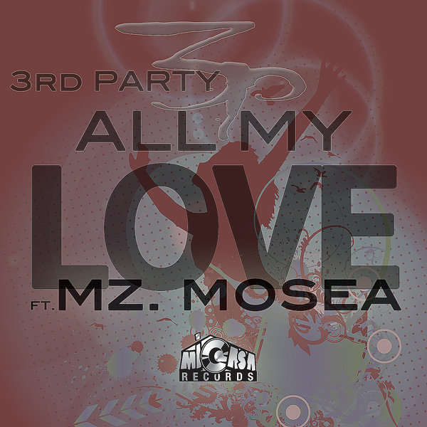 3rd Party, Mz. Mosea - All My Love 3rd Party feat. Mz. Mosea