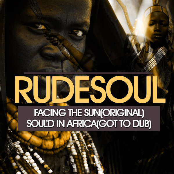 Rudesoul - Sould In Africa & Facing The Sun Ep