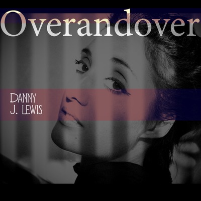 Danny J Lewis - Over And Over