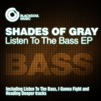 Shades Of Gray - Listen To The Bass