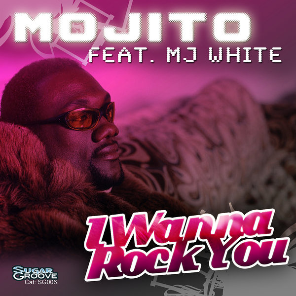 Mojito feat. MJ White - I Wanna Rock You