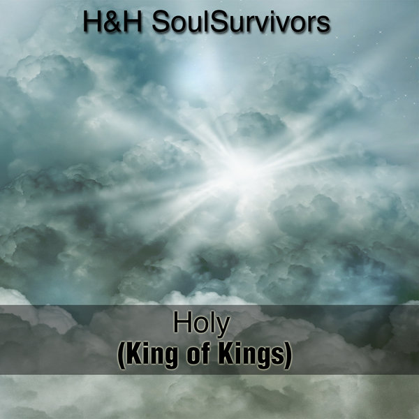 H&H Soulsurvivors - Holy (King Of Kings)