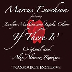 Marcus Enochson feat Jocelyn Mathieu and Ingela Olson - If There Is (Incl. Alix Alvarez Mixes)