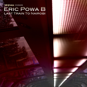 Eric Powa B. - Last Train To Nairobi EP
