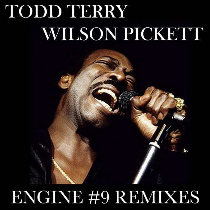 Todd Terry, Wilson Pickett - Engine #9 REMIXES