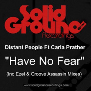 Distant People Ft Carla Prather - Have No Fear (Inc. Groove Assasin & Ezel Mix)