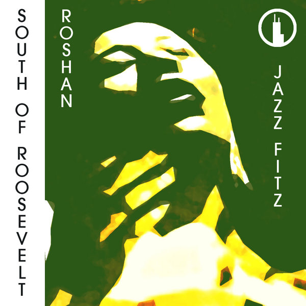 South Of Roosevelt & Roshan - Jazz Fitz