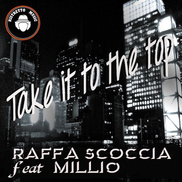Raffa Scoccia feat. Millio - Take It To The Top