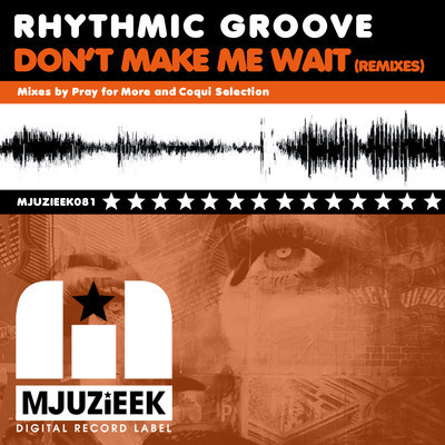 Rhythmic Groove - Don't Make Me Wait (Remixes)