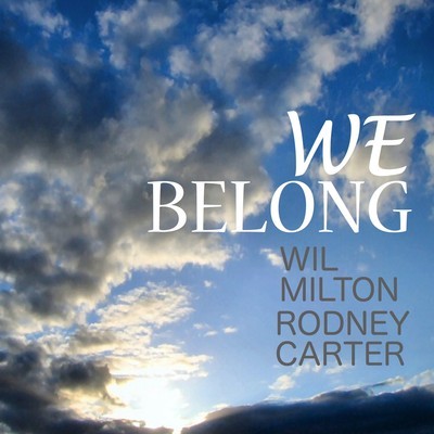 Wil Milton & Rodney Carter - We Belong