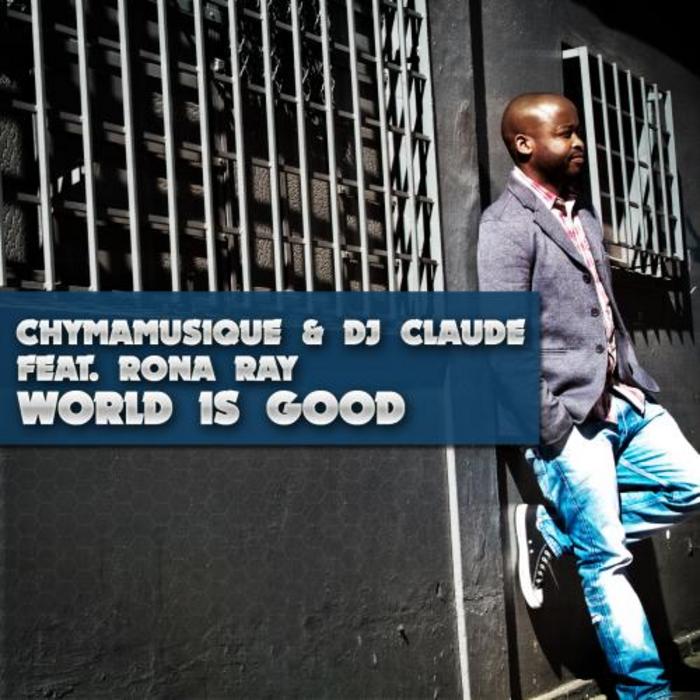 Chymamusique & DJ Claude feat. Rona Ray - World Is Good