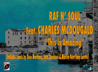 Raf N Soul feat.Charles McDougald - This Is Amazing (Incl. Duce Martinez, Ivan Jacobucci, Master Kev & Tony Loreto Mixes)