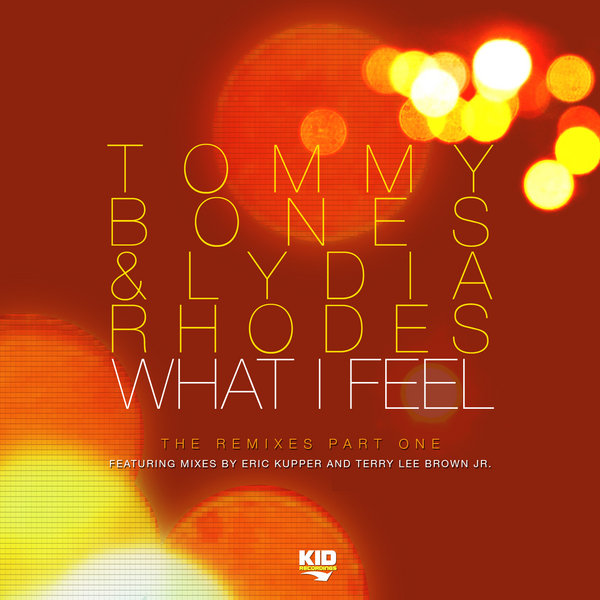 Tommy Bones & Lydia Rhodes - What I Feel (Incl. Eric Kupper & Terry Lee Brown Mixes)