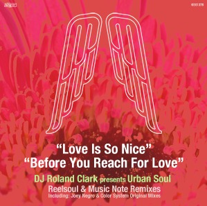 DJ Roland Clark Pres. Urban Soul - Love Is So Nice / Before You Reach For Love (Incl. Reelsoul & Joey Negro Mixes)