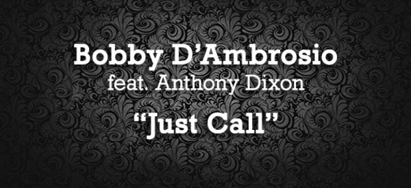Bobby D'Ambrosio feat. Anthony Dixon - Just Call
