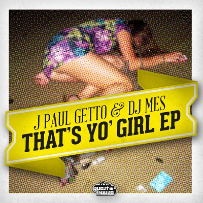 J Paul Getto and DJ Mes - That's Yo' Gurl EP