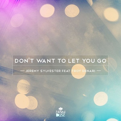 Jeremy Sylvester feat Troy Denari - Dont Want To Let You Go