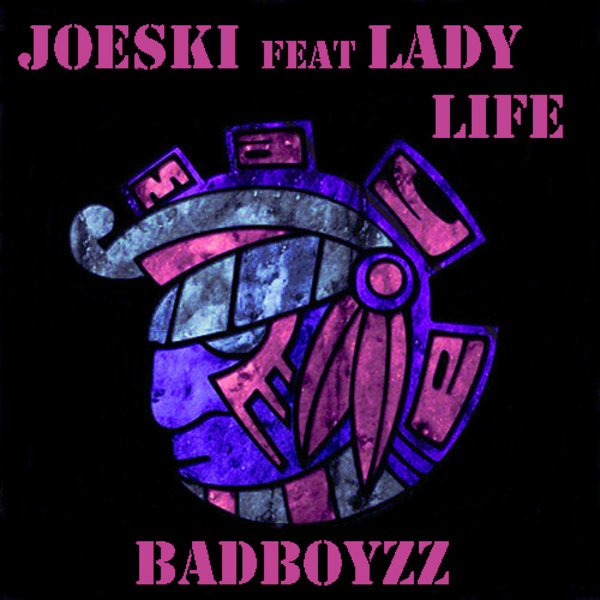 Joeski feat Lady Life - Badboyzz