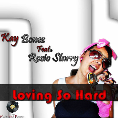 Kay Bonez feat Rocio Starry - Loving So Hard.