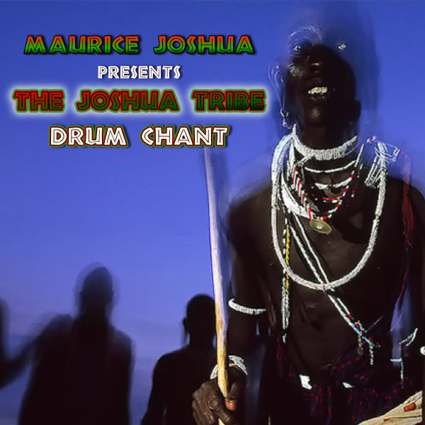 Maurice Joshua Pres. The Joshua Tribe - Drum Chant