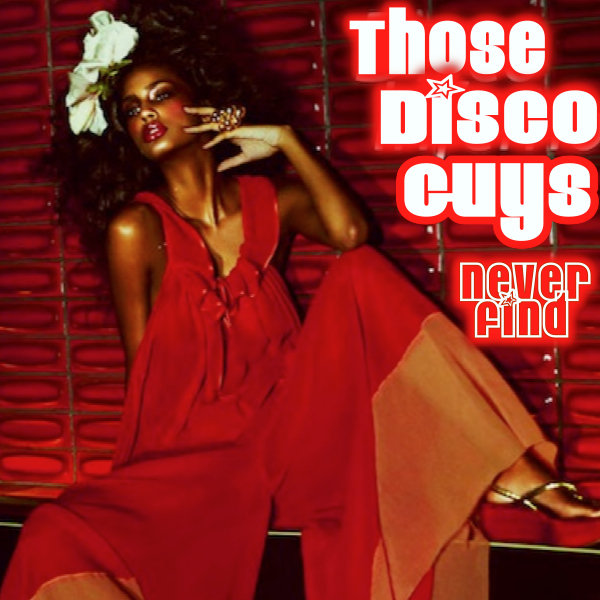 Those Disco Guys - Never Find