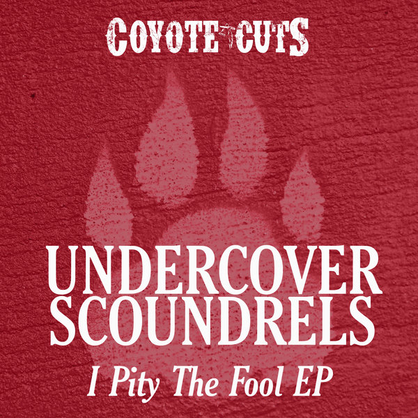 Undercover Scoundrels - I Pity The Fool EP