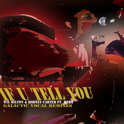 Wil Milton & Rodney Carter feat. Myra - If I Tell You - Galactic Vocal Remixes
