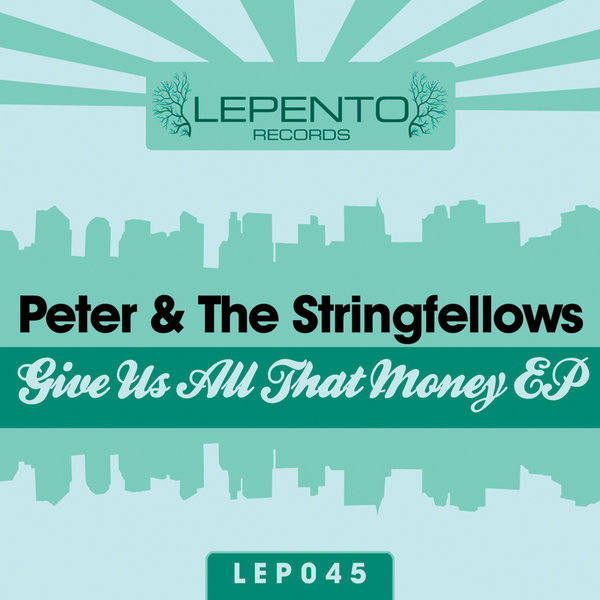 Peter & The Stringfellows - Give Us All That Money EP