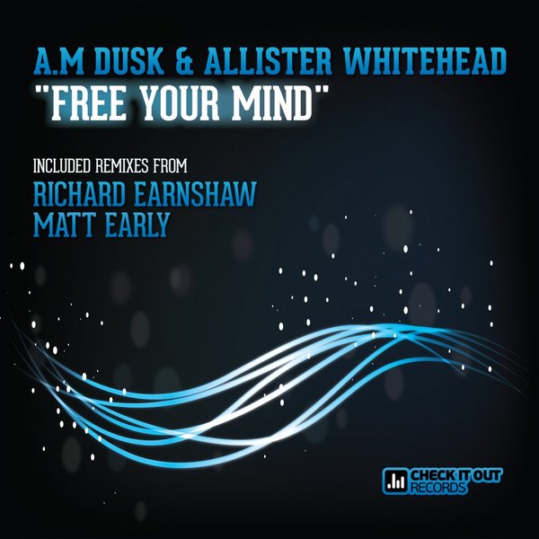 A.M Dusk & Allister Whitehead - Free Your Mind (Incl. Richard Earnshaw & Matt Early Mixes)