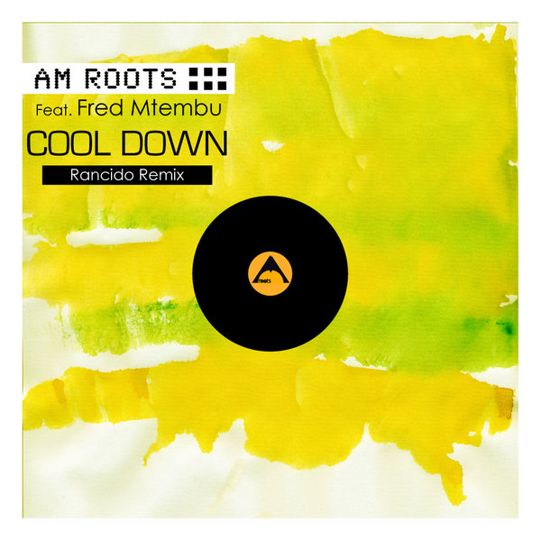 Am Roots feat. Fred Mthembu - Cool Down (Rancido's Remixes)