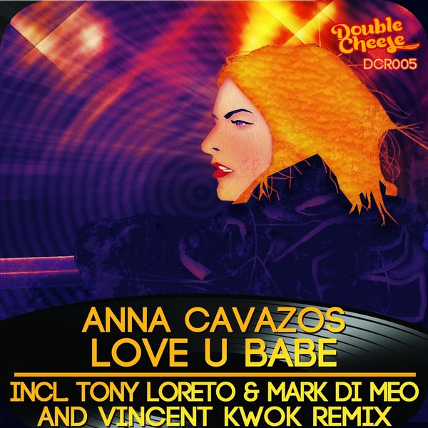 Anna Cavazos - Love U Babe (Incl. Vincent Kwok, Tony Loreto Remixes)