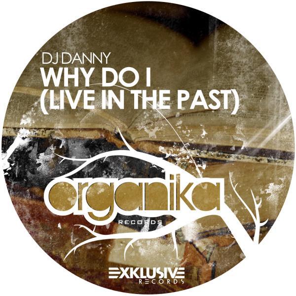 DJ Danny - Why Do I (Live in the Past)