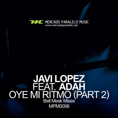 Javi Lopez feat. Adah - Oye Mi Ritmo (Part 2) (Bell Mesk Mixes) 