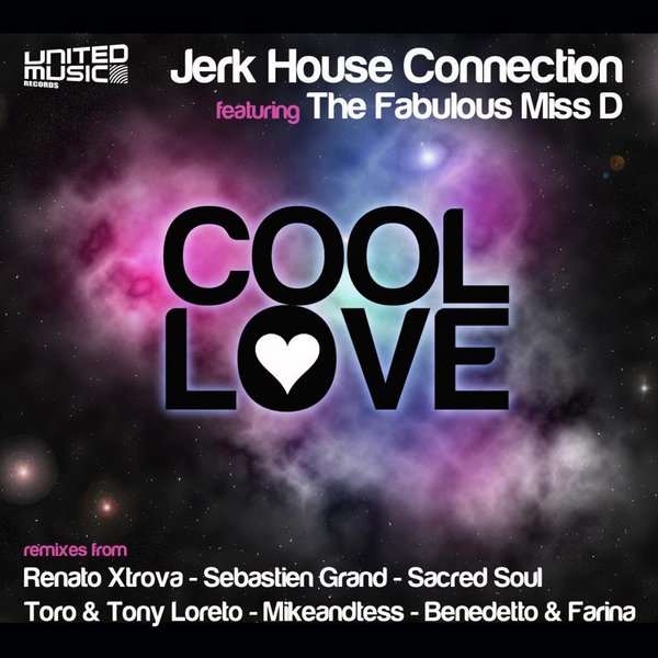 Jerk House Connection feat. The Fabulous Miss D - Cool Love (Incl. Sebastien Grand, Sacred Soul, Toro & Loreto Mixes)